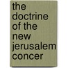 The Doctrine Of The New Jerusalem Concer by Unknown