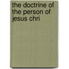 The Doctrine Of The Person Of Jesus Chri door H.R. 1870-1936 Mackintosh
