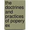 The Doctrines And Practices Of Popery Ex door Onbekend