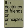 The Doctrines Of Friends Or Principles O door Onbekend