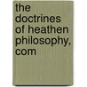 The Doctrines Of Heathen Philosophy, Com door Joseph Priestley