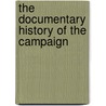 The Documentary History Of The Campaign door Onbekend