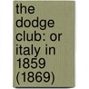 The Dodge Club: Or Italy In 1859 (1869) door Onbekend