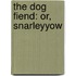 The Dog Fiend: Or, Snarleyyow