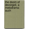 The Doom Of Devorgoil, A Melodrama: Auch by Professor Walter Scott
