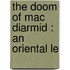 The Doom Of Mac Diarmid : An Oriental Le