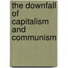 The Downfall Of Capitalism And Communism by Raveendra Nath Batra