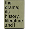 The Drama; Its History, Literature And I door Onbekend