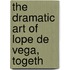 The Dramatic Art Of Lope De Vega, Togeth