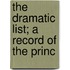 The Dramatic List; A Record Of The Princ