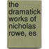 The Dramatick Works Of Nicholas Rowe, Es