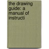 The Drawing Guide: A Manual Of Instructi door Onbekend