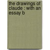 The Drawings Of Claude : With An Essay B by Roger Fry