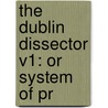 The Dublin Dissector V1: Or System Of Pr door Onbekend