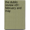 The Dublin Review V51: February And May by Unknown