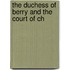 The Duchess Of Berry And The Court Of Ch