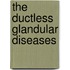 The Ductless Glandular Diseases