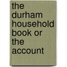 The Durham Household Book Or The Account by James Raine