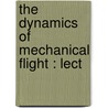 The Dynamics Of Mechanical Flight : Lect door G. Greenhill