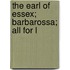 The Earl Of Essex; Barbarossa; All For L