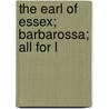 The Earl Of Essex; Barbarossa; All For L door Sir Henry Jones