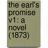 The Earl's Promise V1: A Novel (1873) door Onbekend