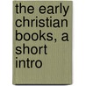 The Early Christian Books, A Short Intro door Onbekend
