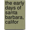 The Early Days Of Santa Barbara, Califor door W.A. 1863-1920 Hawley