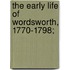 The Early Life Of Wordsworth, 1770-1798;