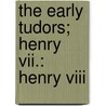 The Early Tudors; Henry Vii.: Henry Viii door Onbekend