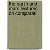 The Earth And Man: Lectures On Comparati door Onbekend