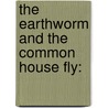 The Earthworm And The Common House Fly: door James Samuelson