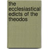 The Ecclesiastical Edicts Of The Theodos by William Kenneth Boyd