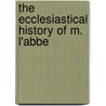 The Ecclesiastical History Of M. L'Abbe door Onbekend