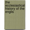 The Ecclesiastical History Of The Englis door Onbekend