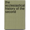 The Ecclesiastical History Of The Second by Unknown