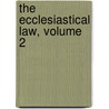 The Ecclesiastical Law, Volume 2 by Robert Philip Tyrwhitt