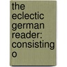 The Eclectic German Reader: Consisting O door W.H. Woodbury