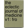 The Eclectic Journal Of Medicine V1: Fro door Onbekend