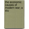 The Economic Causes Of Modern War; A Stu door John Edwin Bakeless