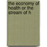 The Economy Of Health Or The Stream Of H