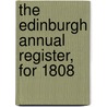 The Edinburgh Annual Register, For 1808 door Walter Scott