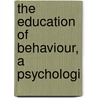 The Education Of Behaviour, A Psychologi door Ib Saxby