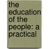 The Education Of The People: A Practical