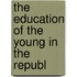 The Education Of The Young In The Republ