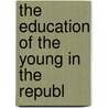The Education Of The Young In The Republ by Plato Plato