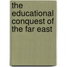 The Educational Conquest Of The Far East door Robert Ellsworth Lewis