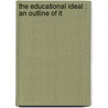 The Educational Ideal : An Outline Of It door Onbekend