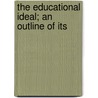 The Educational Ideal; An Outline Of Its door James Phinney Munroe