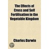 The Effects Of Cross And Self Fertilisat by Professor Charles Darwin